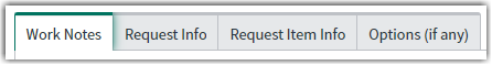 The tabs within a SCTASK record before 7/1/21 - Work Notes, Request Info, Request Item Info, Options (if any)